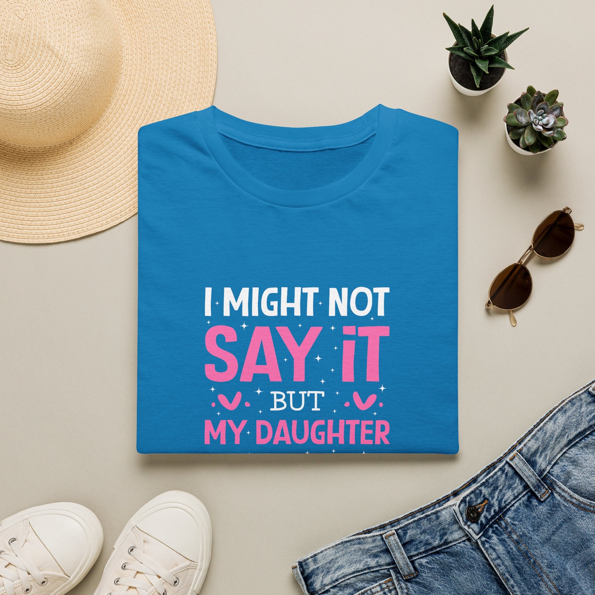 I Might Not Say It But My Daughter Will T-Shirt — Funny Mom Gift Sarcastic Graphic Tee