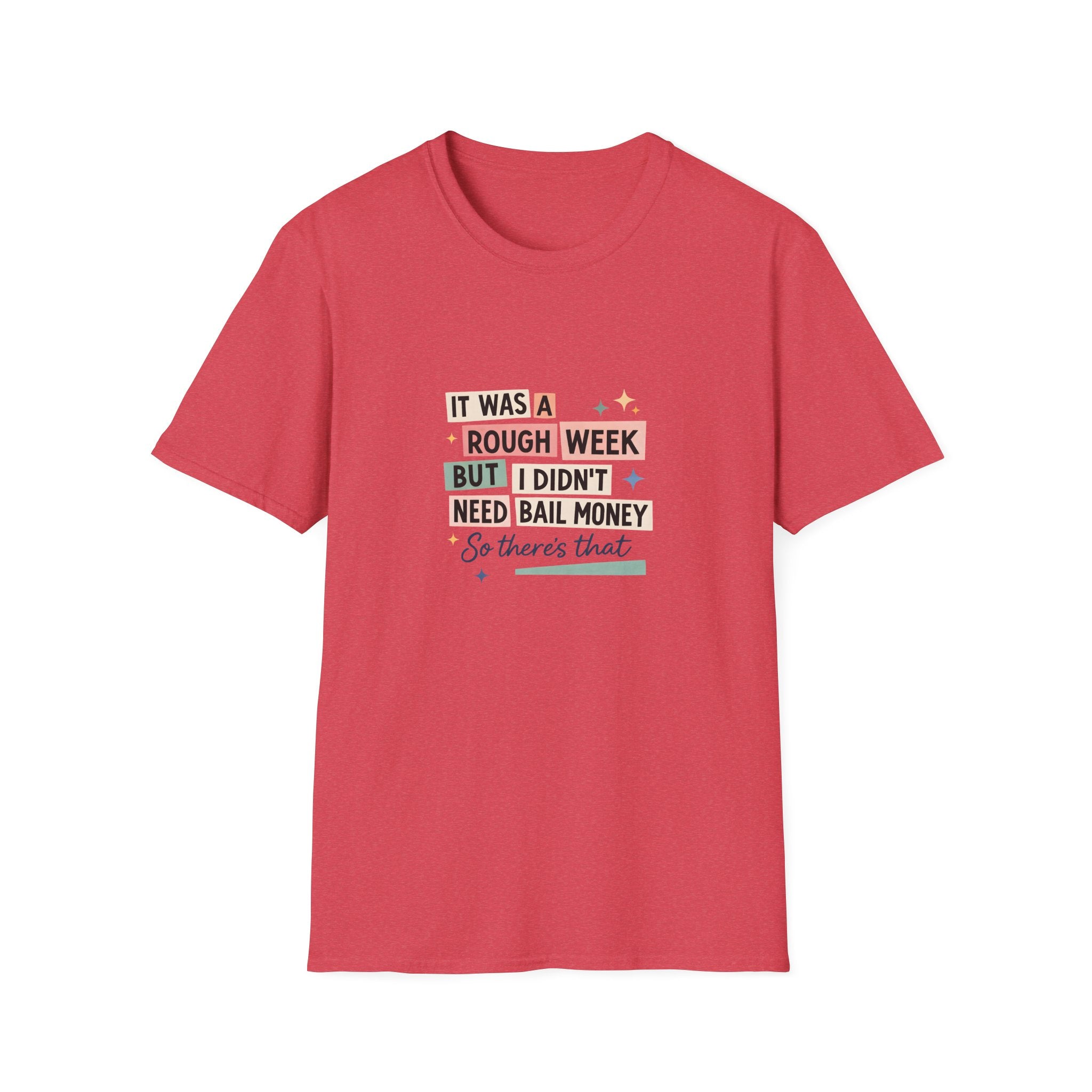 It Was a Rough Week But I Didn't Need Bail Money T-Shirt — Funny Sarcastic Gift for Her