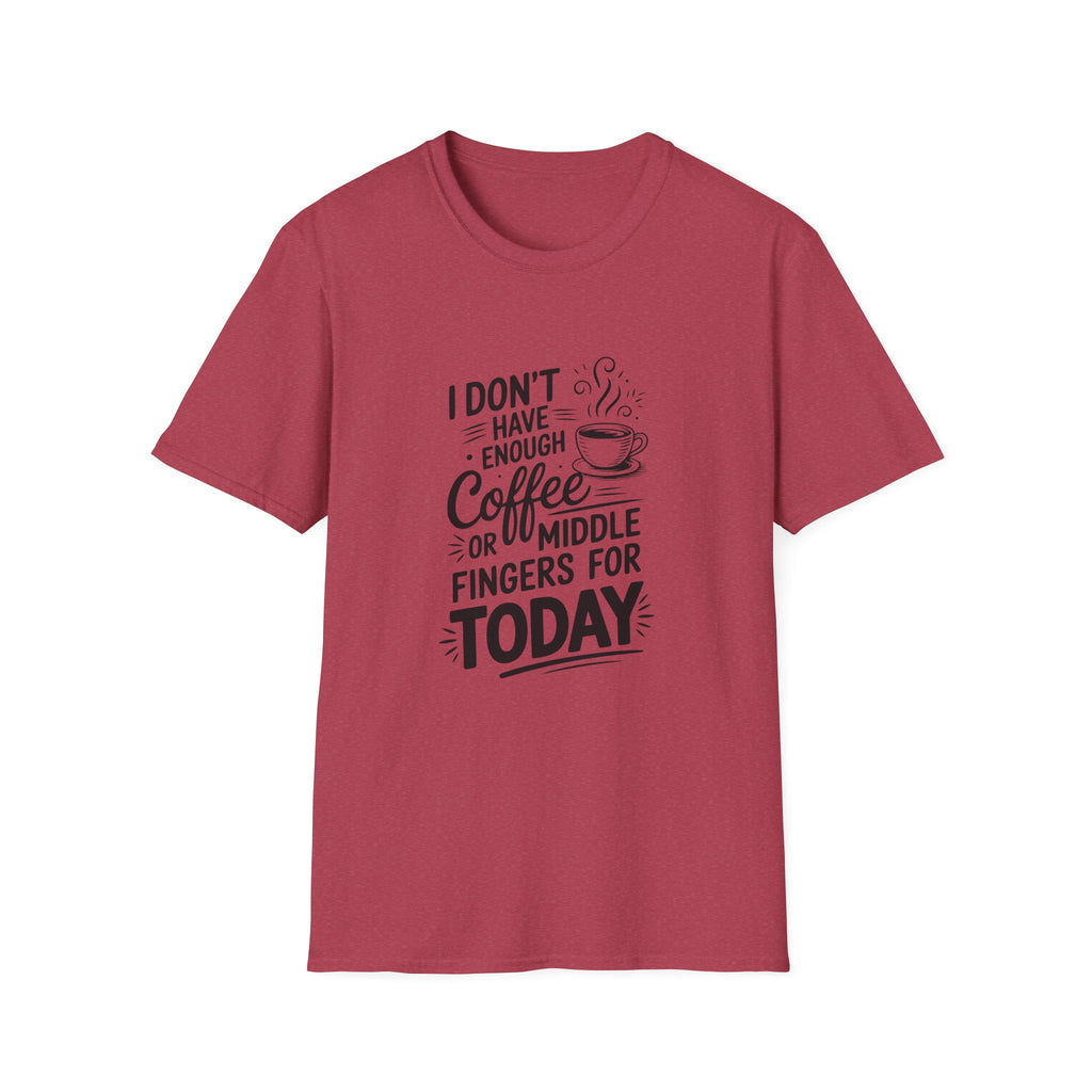 I Don't Have Enough Coffee or Middle Fingers for Today T-Shirt — Funny Sarcastic Gift