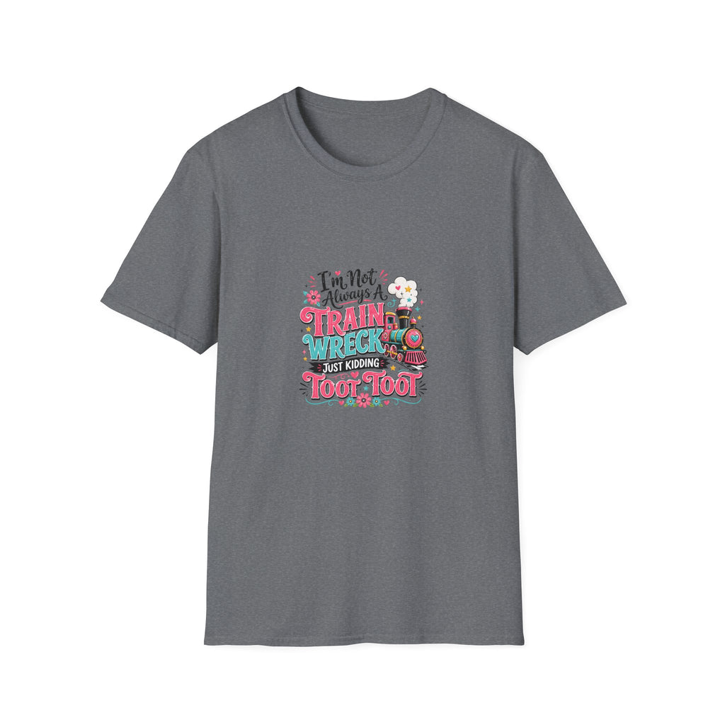 I'm Not Always a Trainwreck Toot Toot T-Shirt — Funny Sarcastic Gift for Her