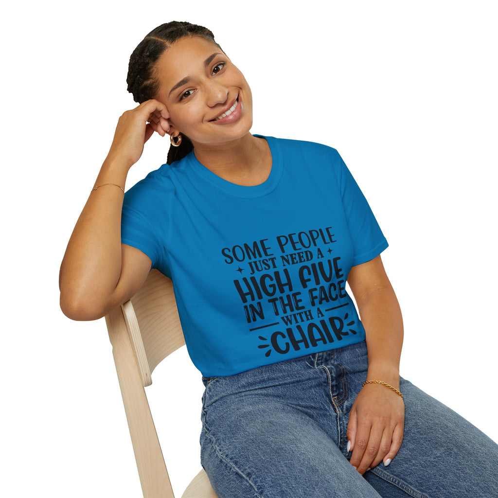 Some People Just Need a High Five in the Face with a Chair T-Shirt — Funny Sarcastic Graphic Tee