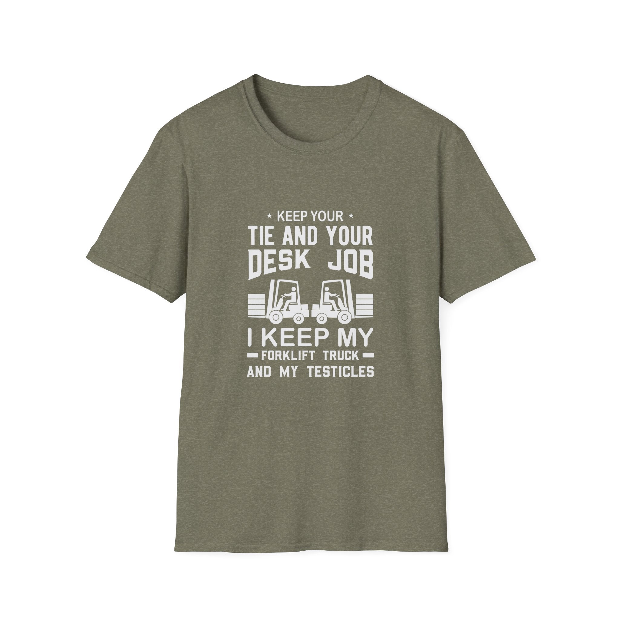 Keep Your Tie and Your Desk Job — Funny Forklift Truck T-Shirt