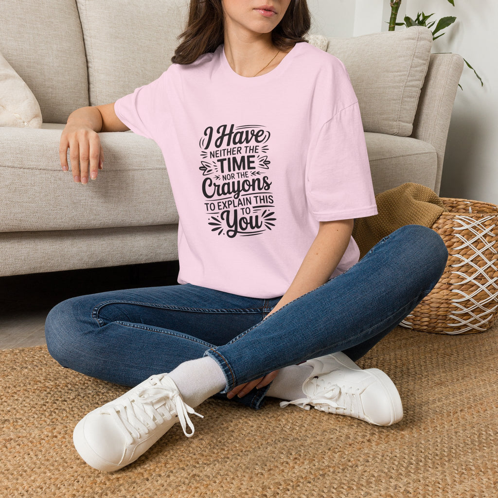 I Have Neither the Time Nor the Crayons to Explain This T-Shirt — Funny Sarcastic Gift