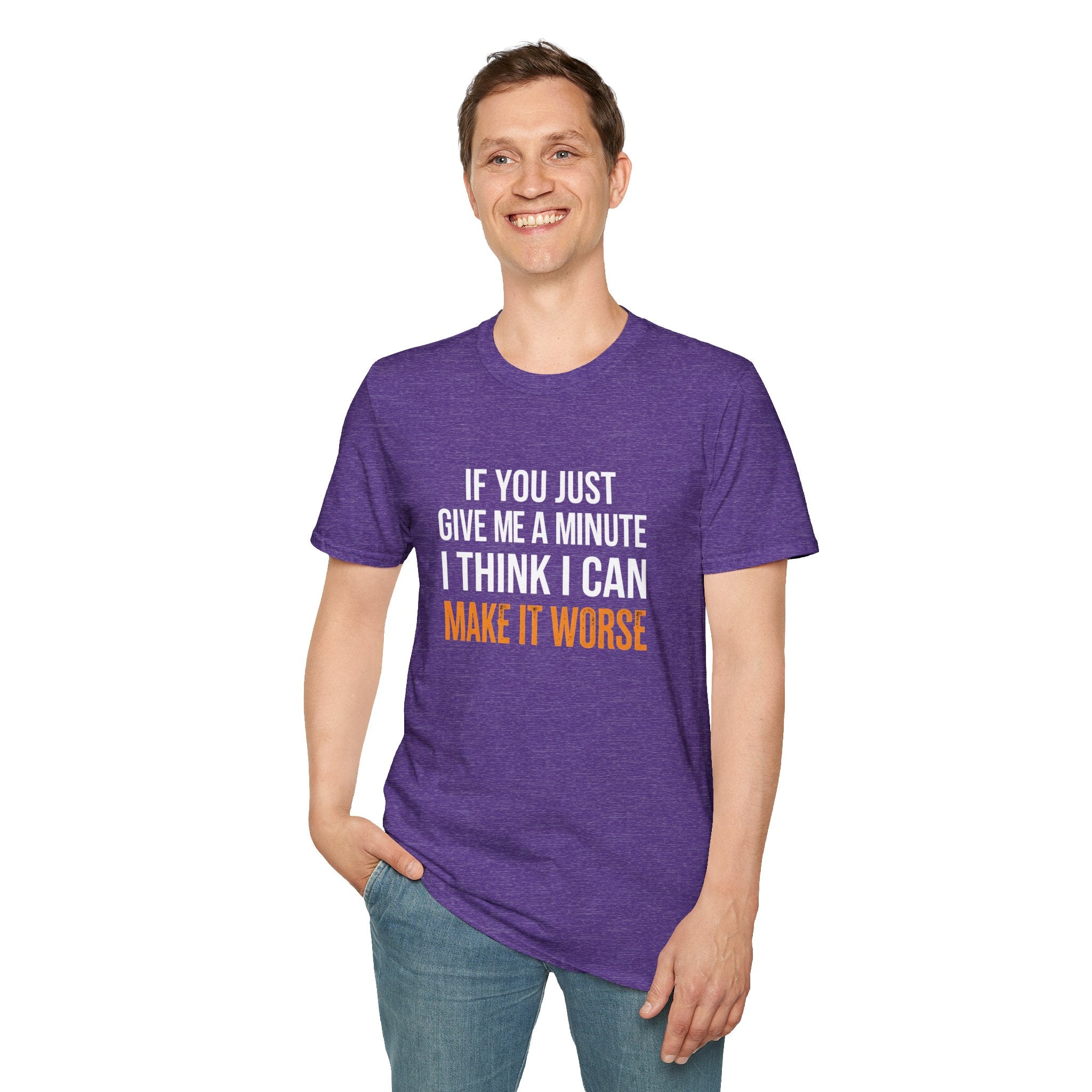 If You Give Me A Minute I Can Make It Worse T-Shirt — Funny Sarcastic Gift for Her