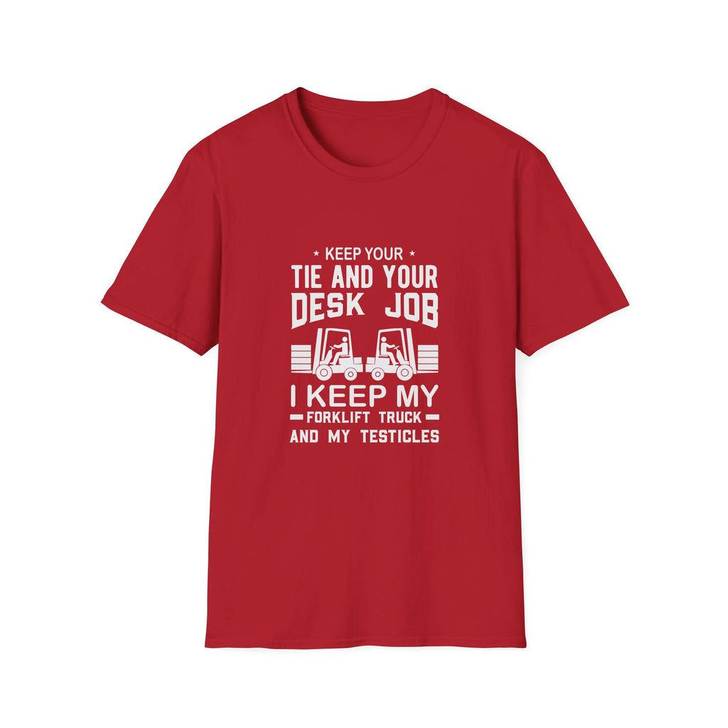 Keep Your Tie and Your Desk Job — Funny Forklift Truck T-Shirt
