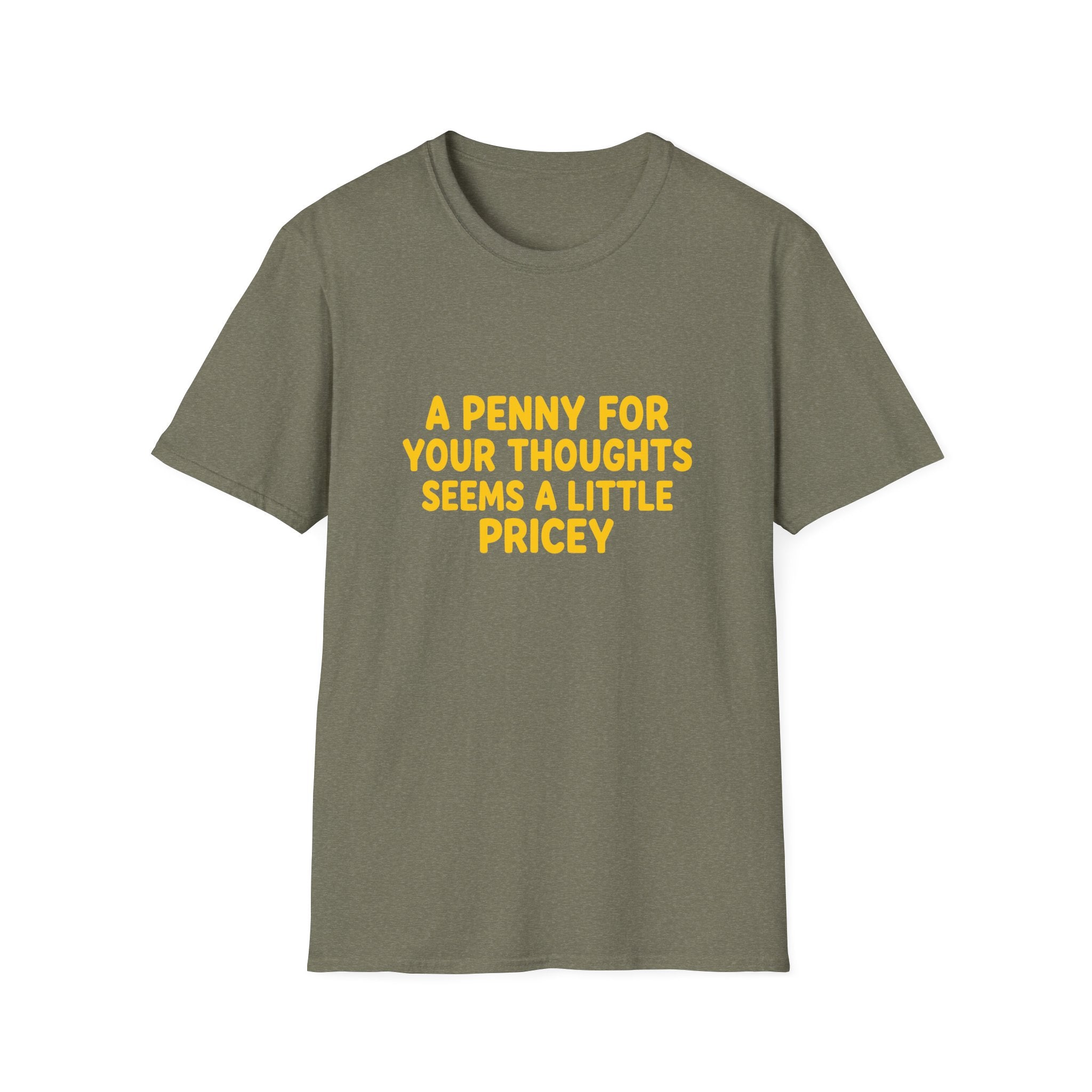 A Penny For Your Thoughts Seems a Little Pricey T-Shirt — Funny Sarcastic Gift for Her