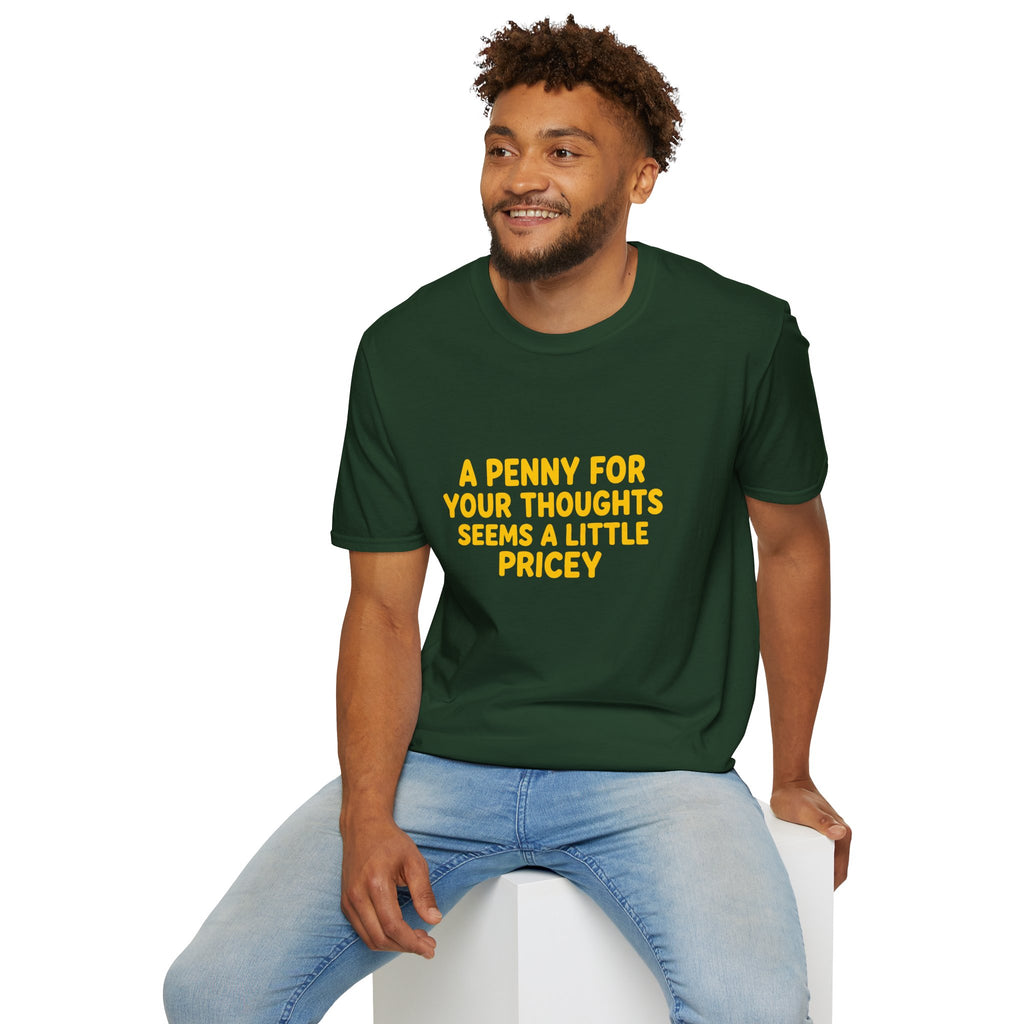 A Penny For Your Thoughts Seems a Little Pricey T-Shirt — Funny Sarcastic Gift for Her