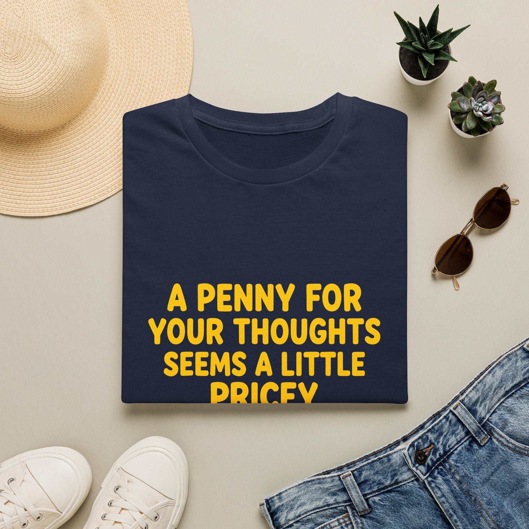 A Penny For Your Thoughts Seems a Little Pricey T-Shirt — Funny Sarcastic Gift for Her