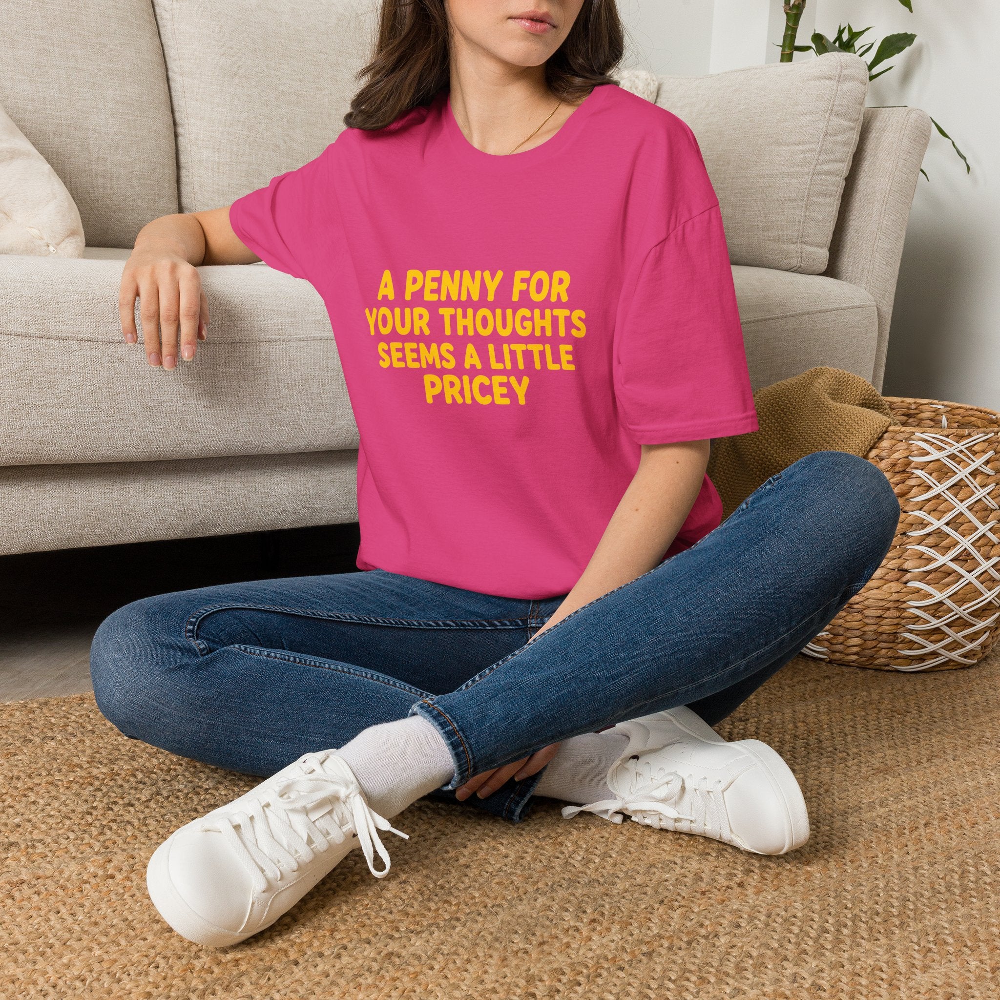 A Penny For Your Thoughts Seems a Little Pricey T-Shirt — Funny Sarcastic Gift for Her