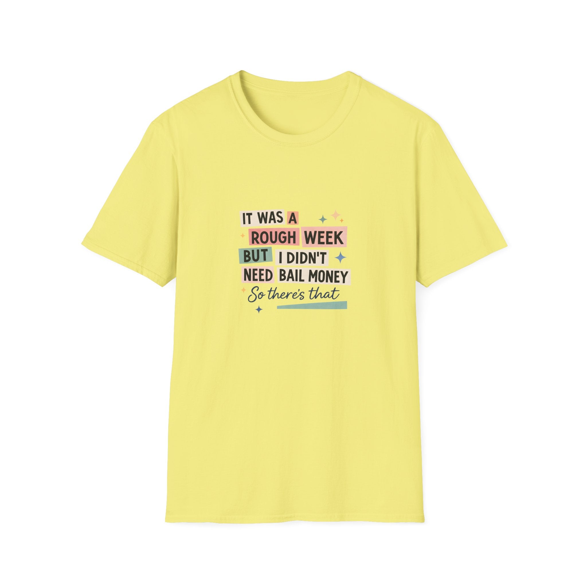 It Was a Rough Week But I Didn't Need Bail Money T-Shirt — Funny Sarcastic Gift for Her