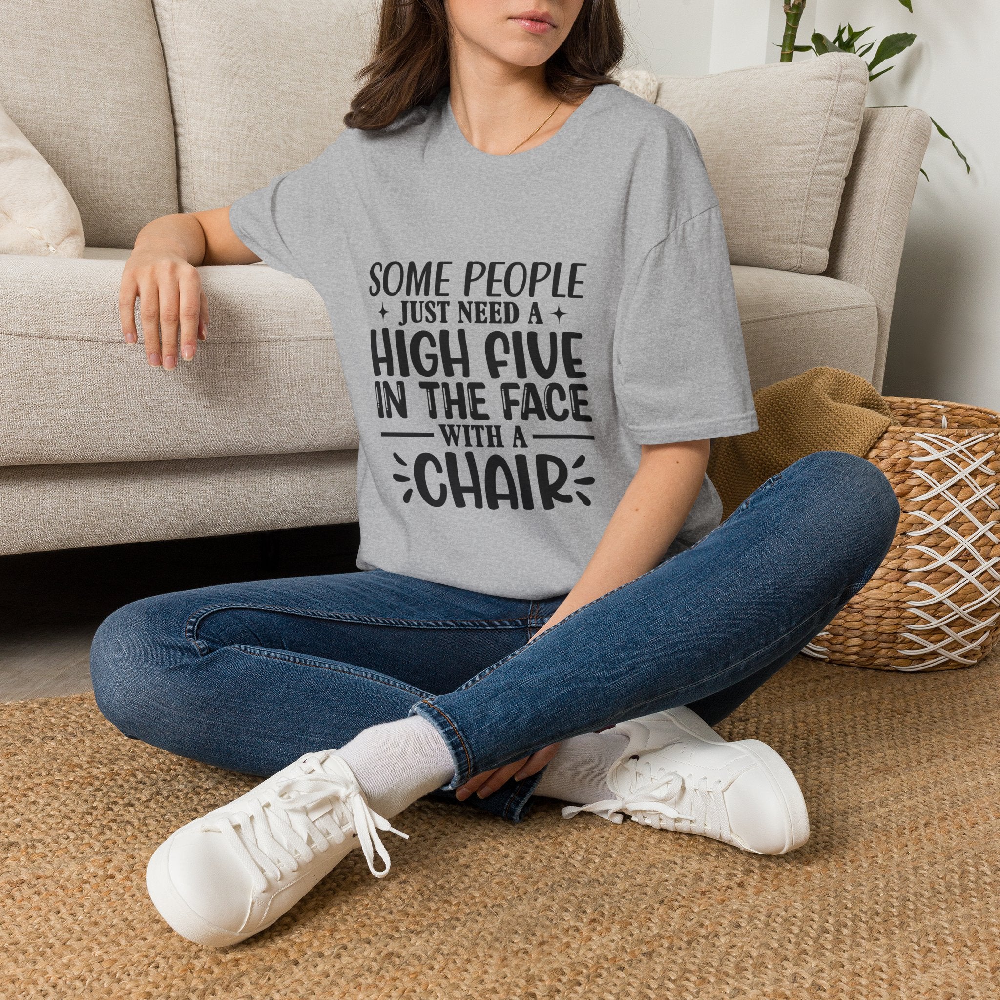 Some People Just Need a High Five in the Face with a Chair T-Shirt — Funny Sarcastic Graphic Tee