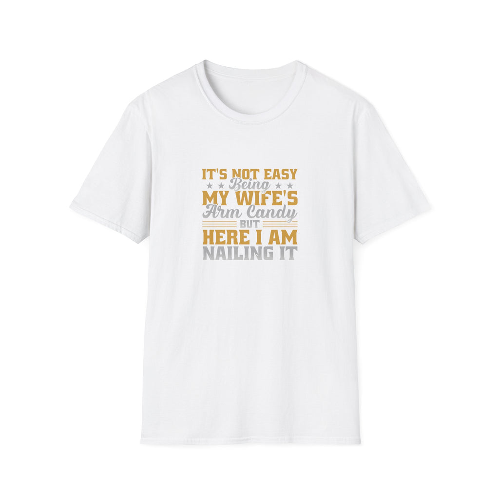 It's Not Easy Being My Wife's Arm Candy T-Shirt — Funny Husband Gift Couples Tee