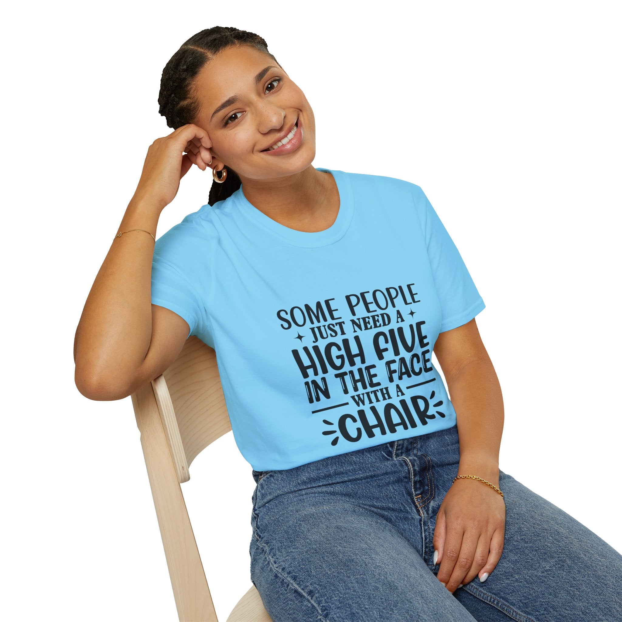 Some People Just Need a High Five in the Face with a Chair T-Shirt — Funny Sarcastic Graphic Tee