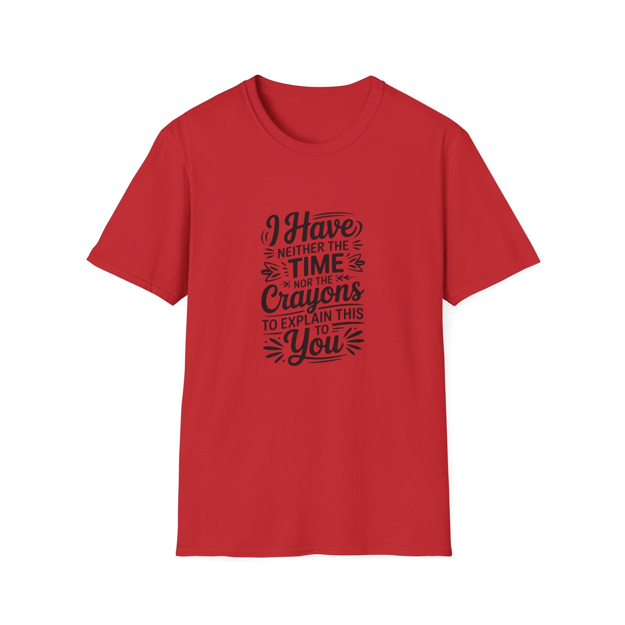 I Have Neither the Time Nor the Crayons to Explain This T-Shirt — Funny Sarcastic Gift