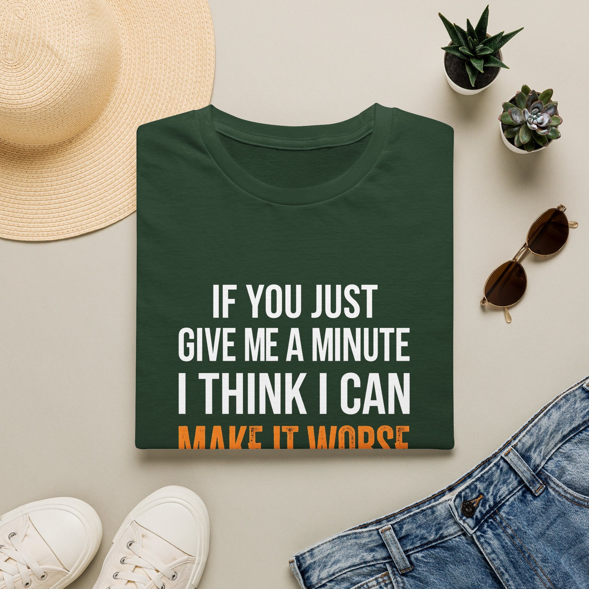 If You Give Me A Minute I Can Make It Worse T-Shirt — Funny Sarcastic Gift for Her