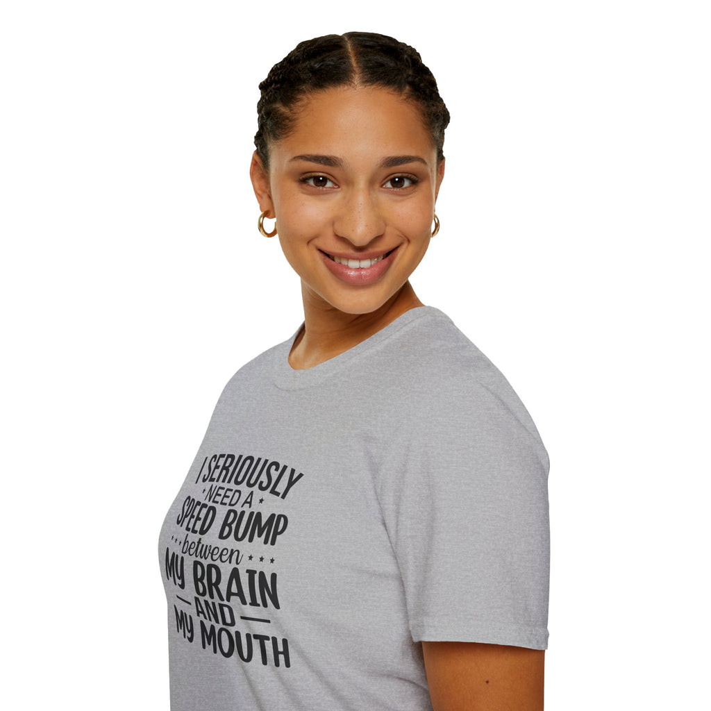 I Seriously Need a Speed Bump Between My Brain and My Mouth T-Shirt — Funny Sarcastic Gift for Her Graphic Tee