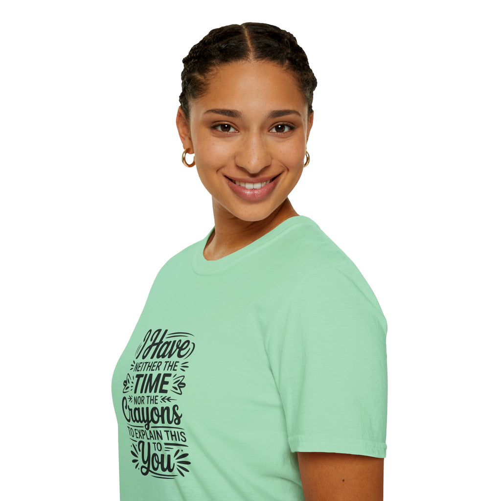 I Have Neither the Time Nor the Crayons to Explain This T-Shirt — Funny Sarcastic Gift