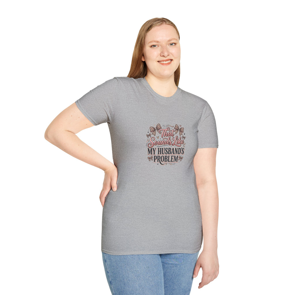 That Sounds Like My Husband's Problem T-Shirt — Funny Wife Gift Sarcastic Women's Tee