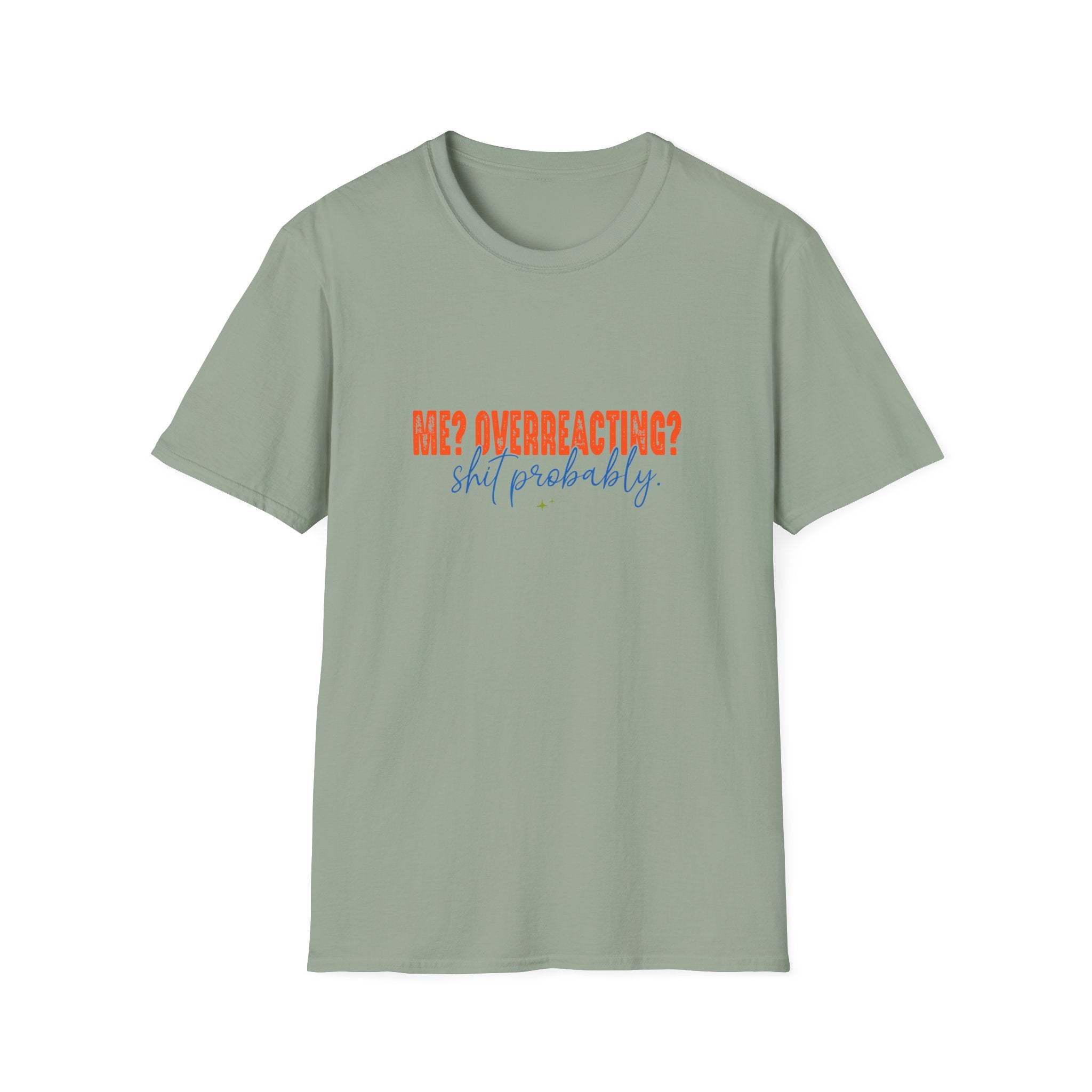 Me Overreacting Shit Probably T-Shirt — Funny Sarcastic Gift for Her Humor Graphic Tee