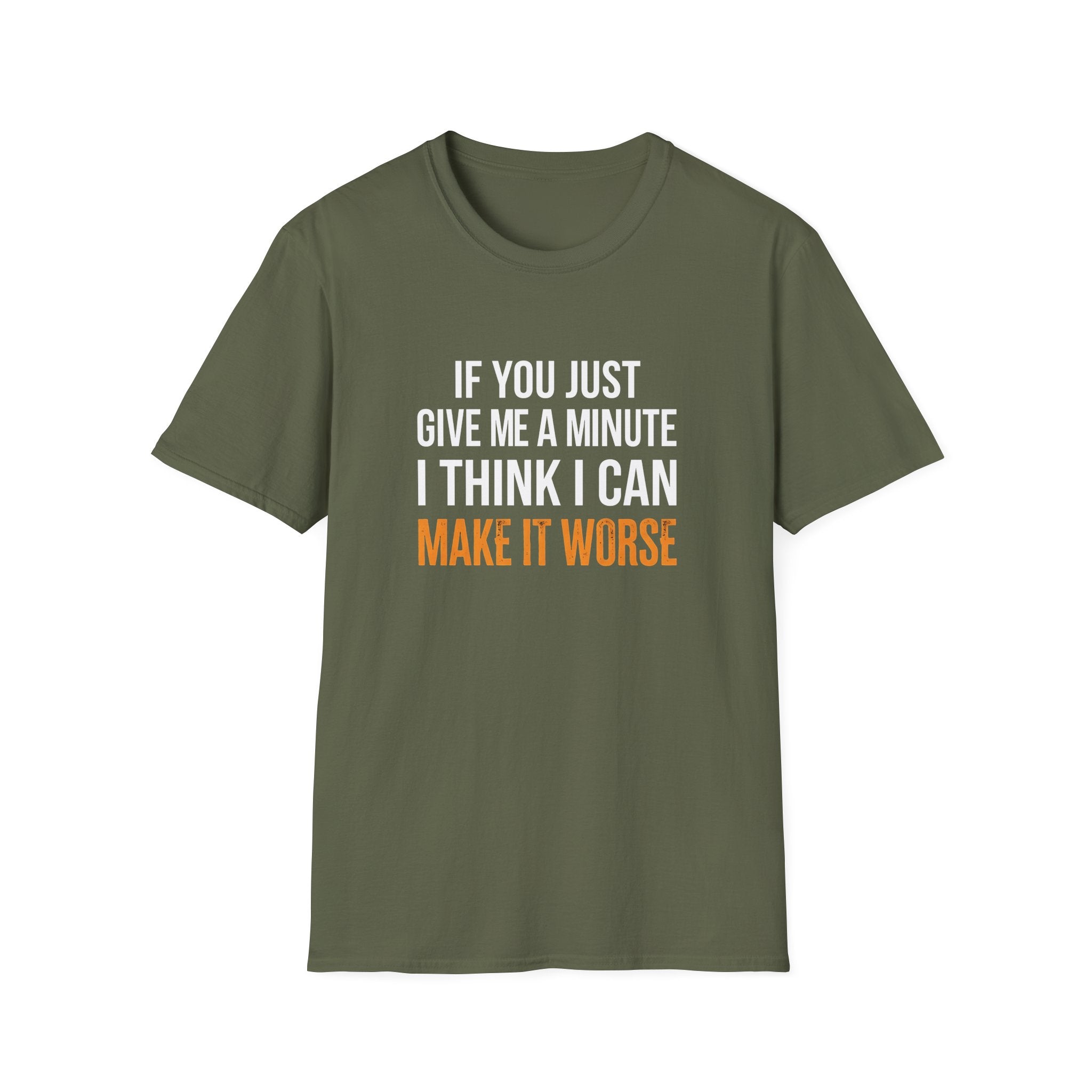 If You Give Me A Minute I Can Make It Worse T-Shirt — Funny Sarcastic Gift for Her