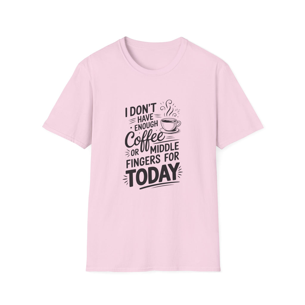 I Don't Have Enough Coffee or Middle Fingers for Today T-Shirt — Funny Sarcastic Gift
