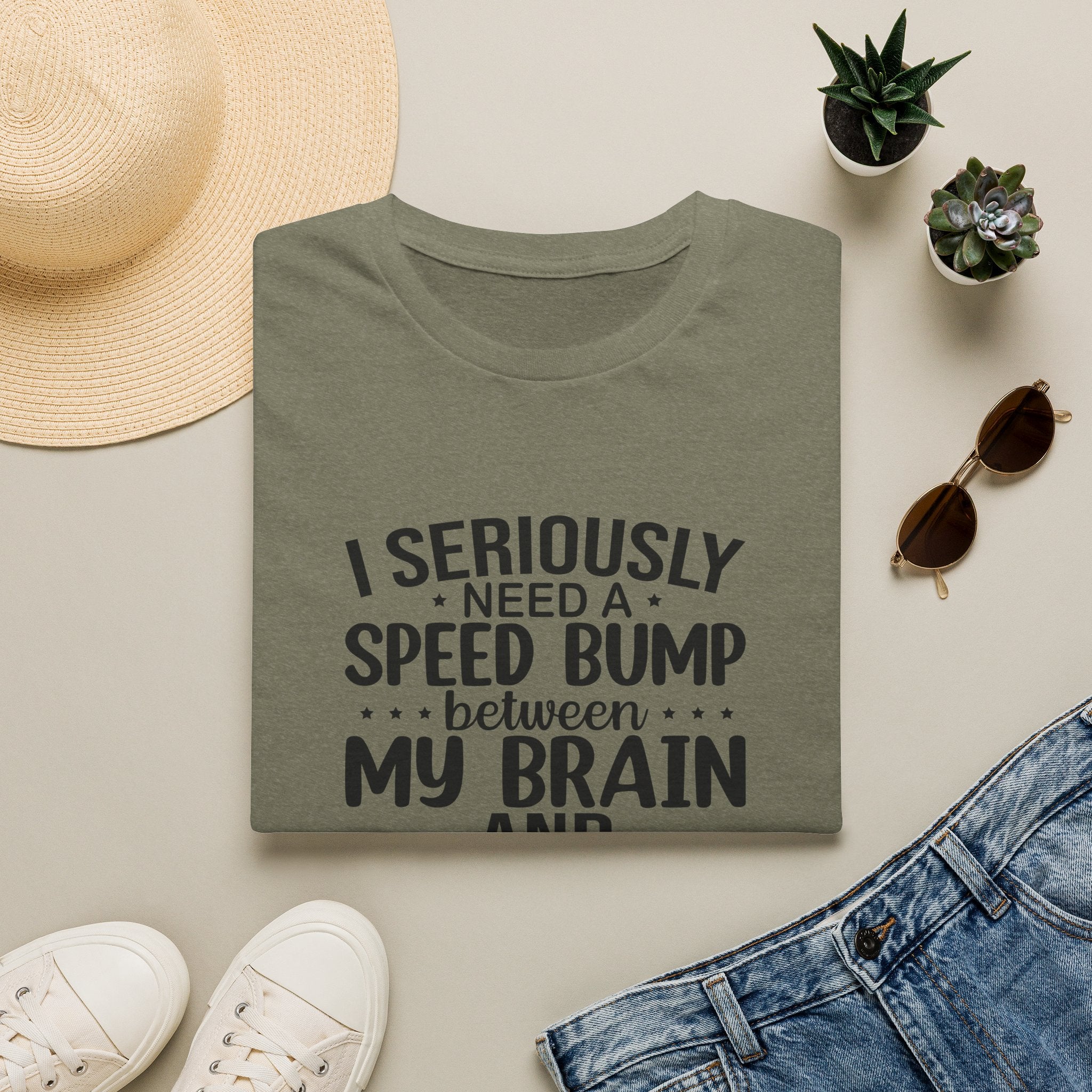 I Seriously Need a Speed Bump Between My Brain and My Mouth T-Shirt — Funny Sarcastic Gift for Her Graphic Tee