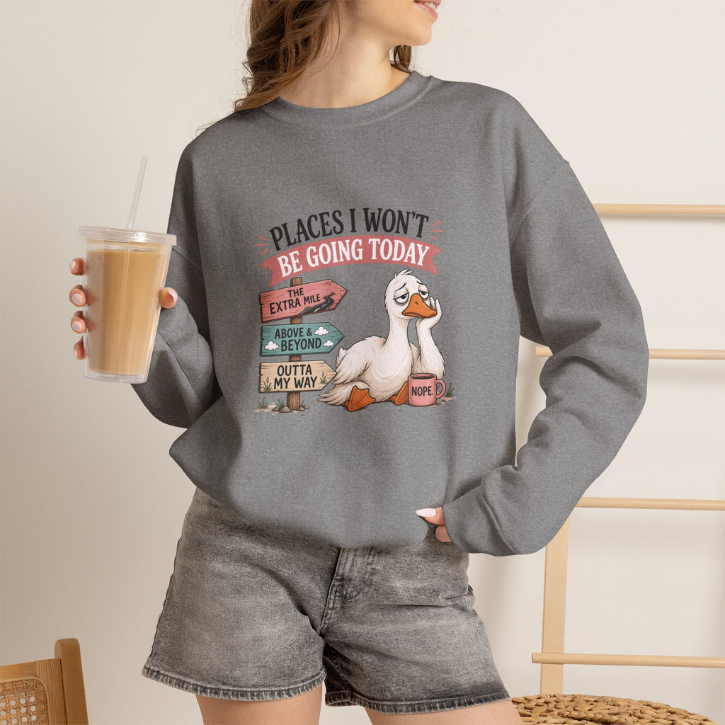 Places I Won't Be Going Today Goose Sweatshirt — Funny Introvert Gift for Her Crewneck