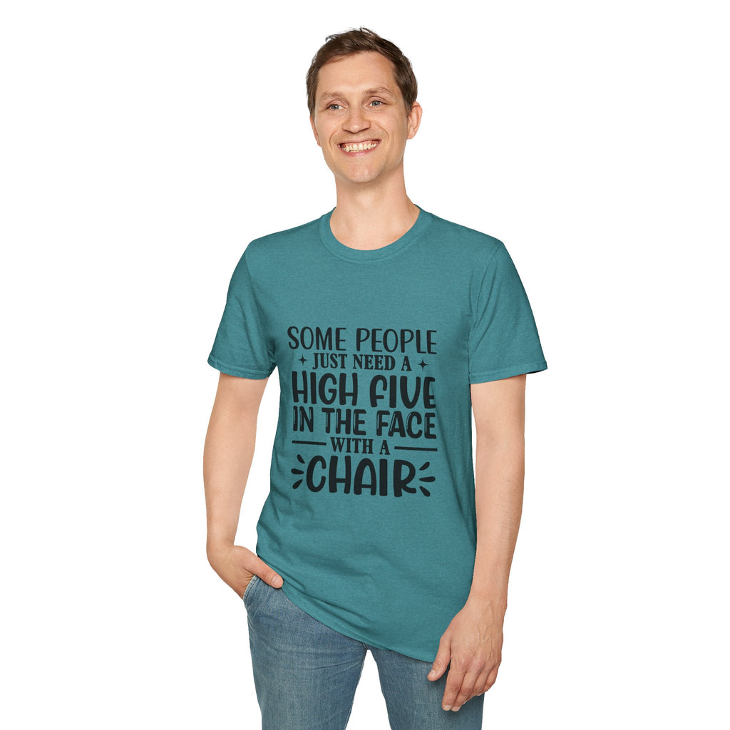 Some People Just Need a High Five in the Face with a Chair T-Shirt — Funny Sarcastic Graphic Tee