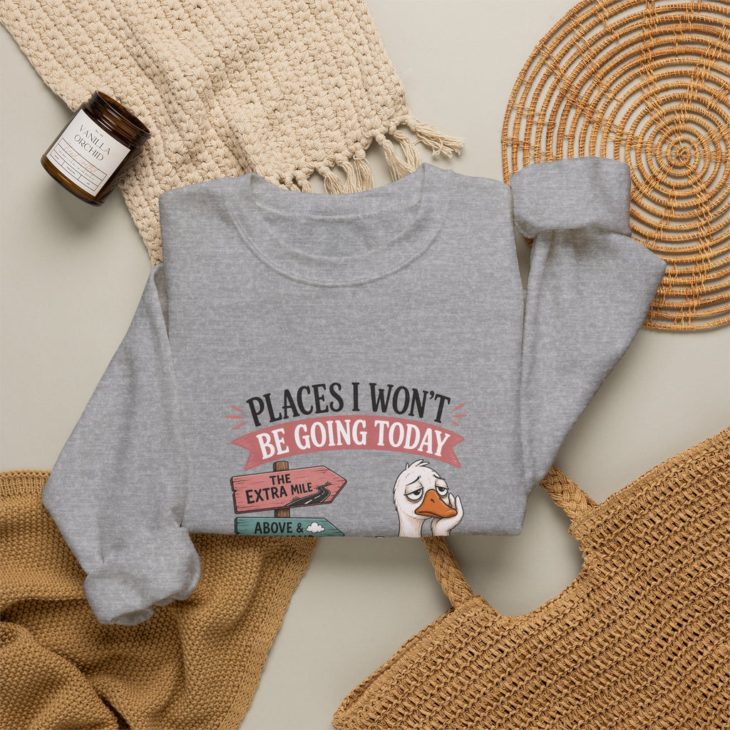 Places I Won't Be Going Today Goose Sweatshirt — Funny Introvert Gift for Her Crewneck