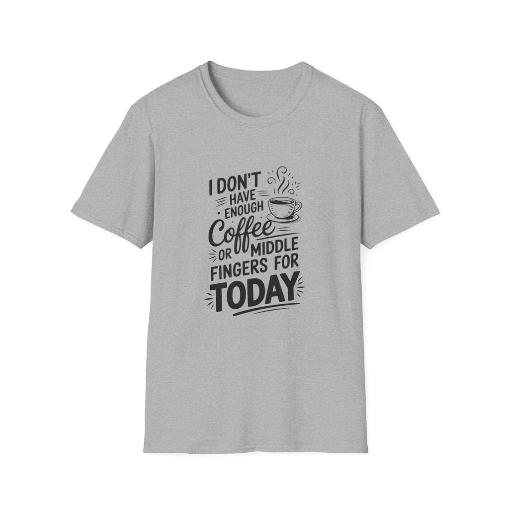 I Don't Have Enough Coffee or Middle Fingers for Today T-Shirt — Funny Sarcastic Gift