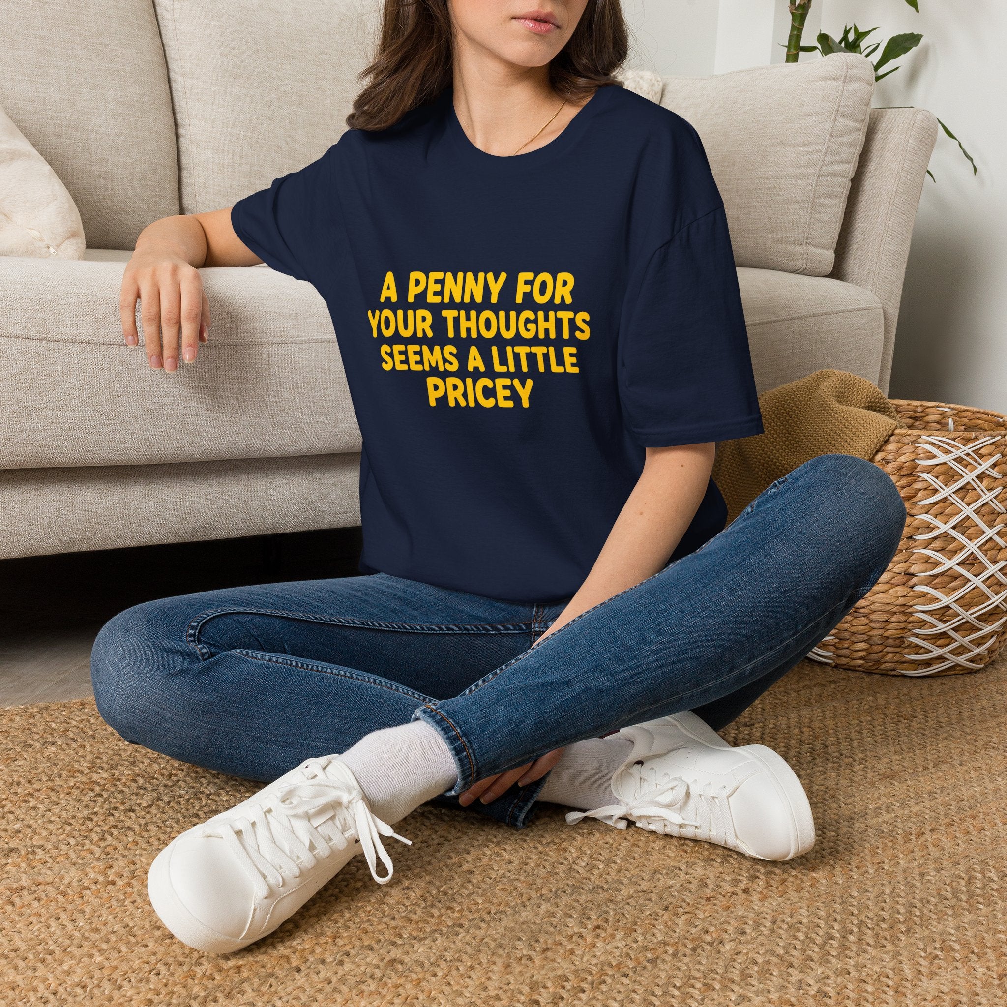 A Penny For Your Thoughts Seems a Little Pricey T-Shirt — Funny Sarcastic Gift for Her