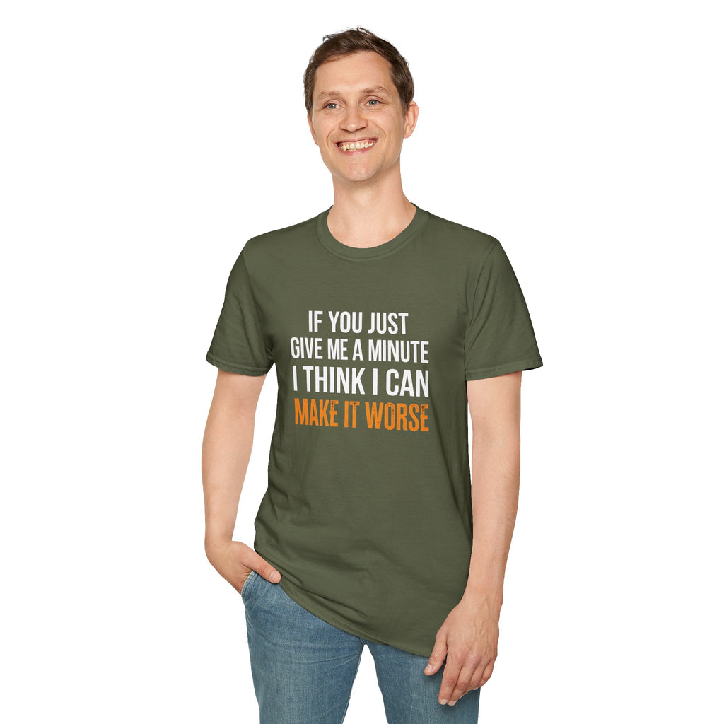 If You Give Me A Minute I Can Make It Worse T-Shirt — Funny Sarcastic Gift for Her