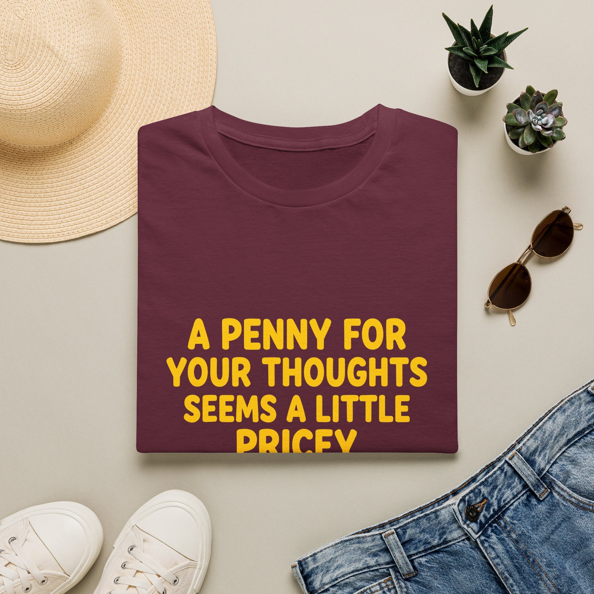 A Penny For Your Thoughts Seems a Little Pricey T-Shirt — Funny Sarcastic Gift for Her