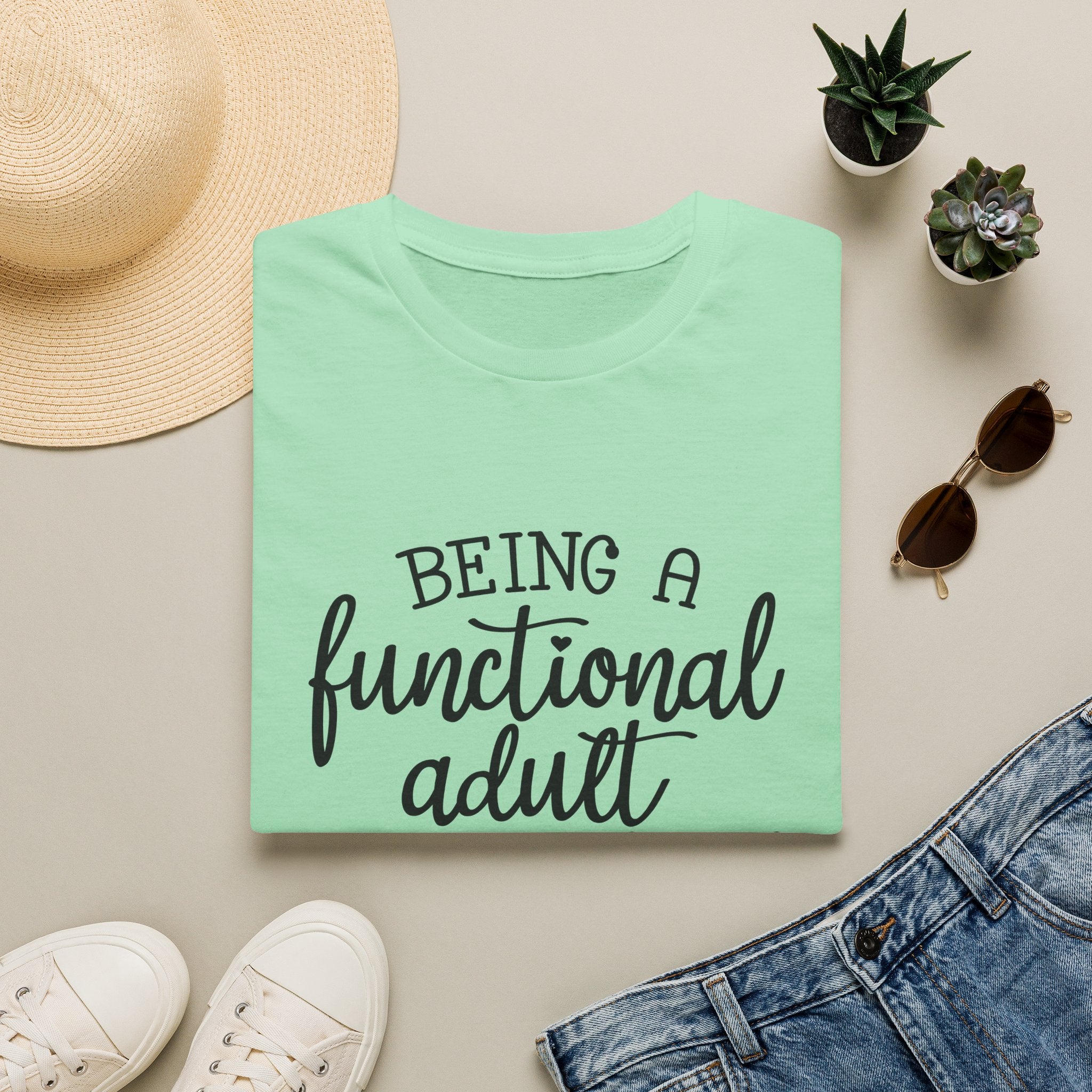 Being a Functional Adult T-Shirt — Funny Sarcastic Gift for Her Relatable Humor Graphic Tee