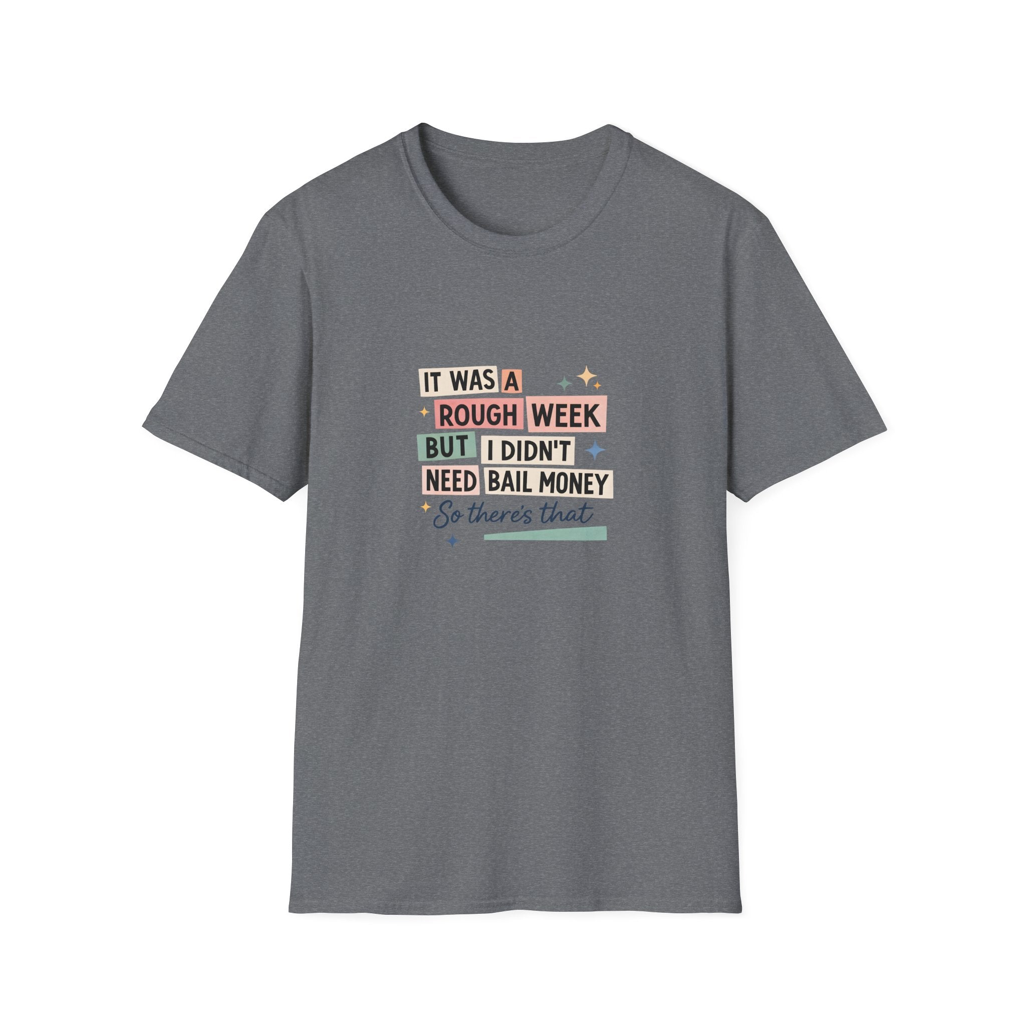 It Was a Rough Week But I Didn't Need Bail Money T-Shirt — Funny Sarcastic Gift for Her