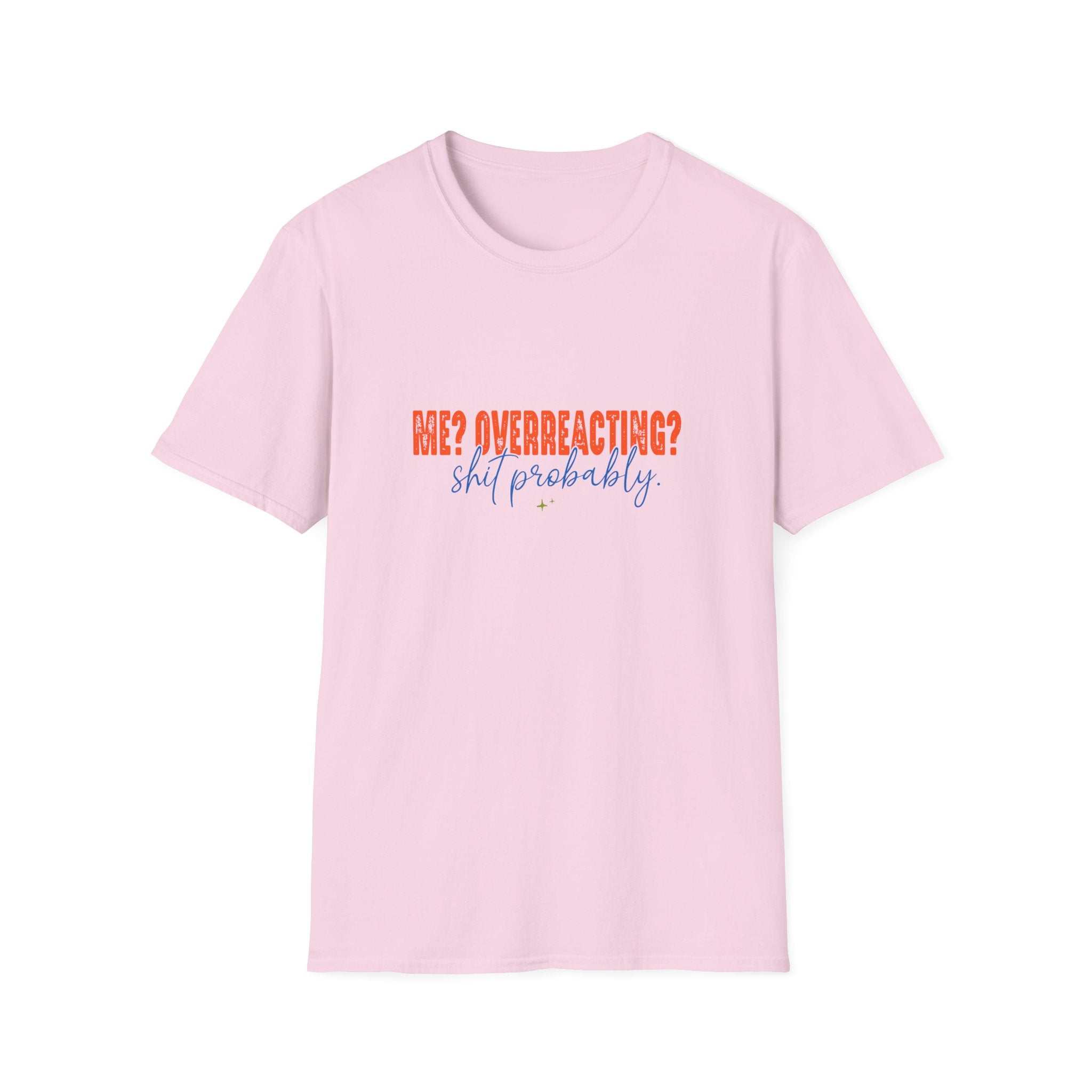 Me Overreacting Shit Probably T-Shirt — Funny Sarcastic Gift for Her Humor Graphic Tee