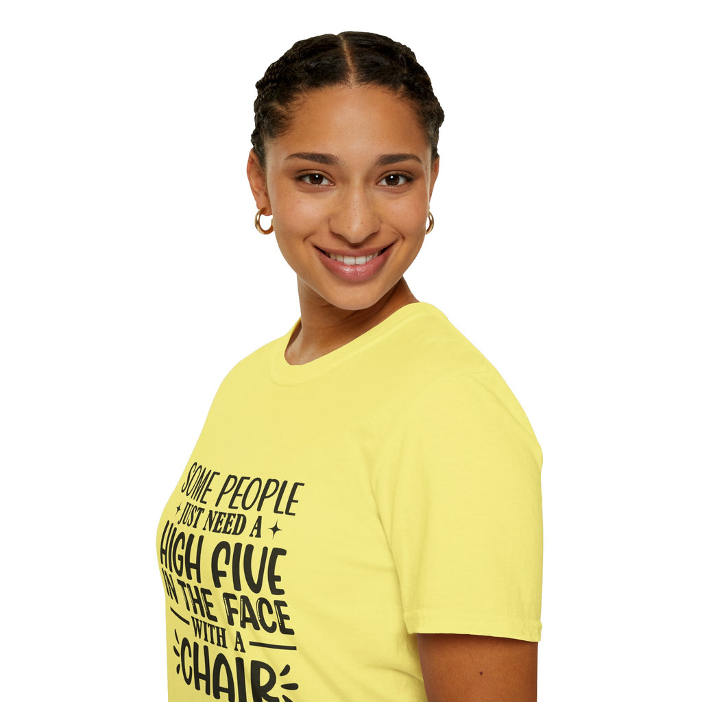 Some People Just Need a High Five in the Face with a Chair T-Shirt — Funny Sarcastic Graphic Tee