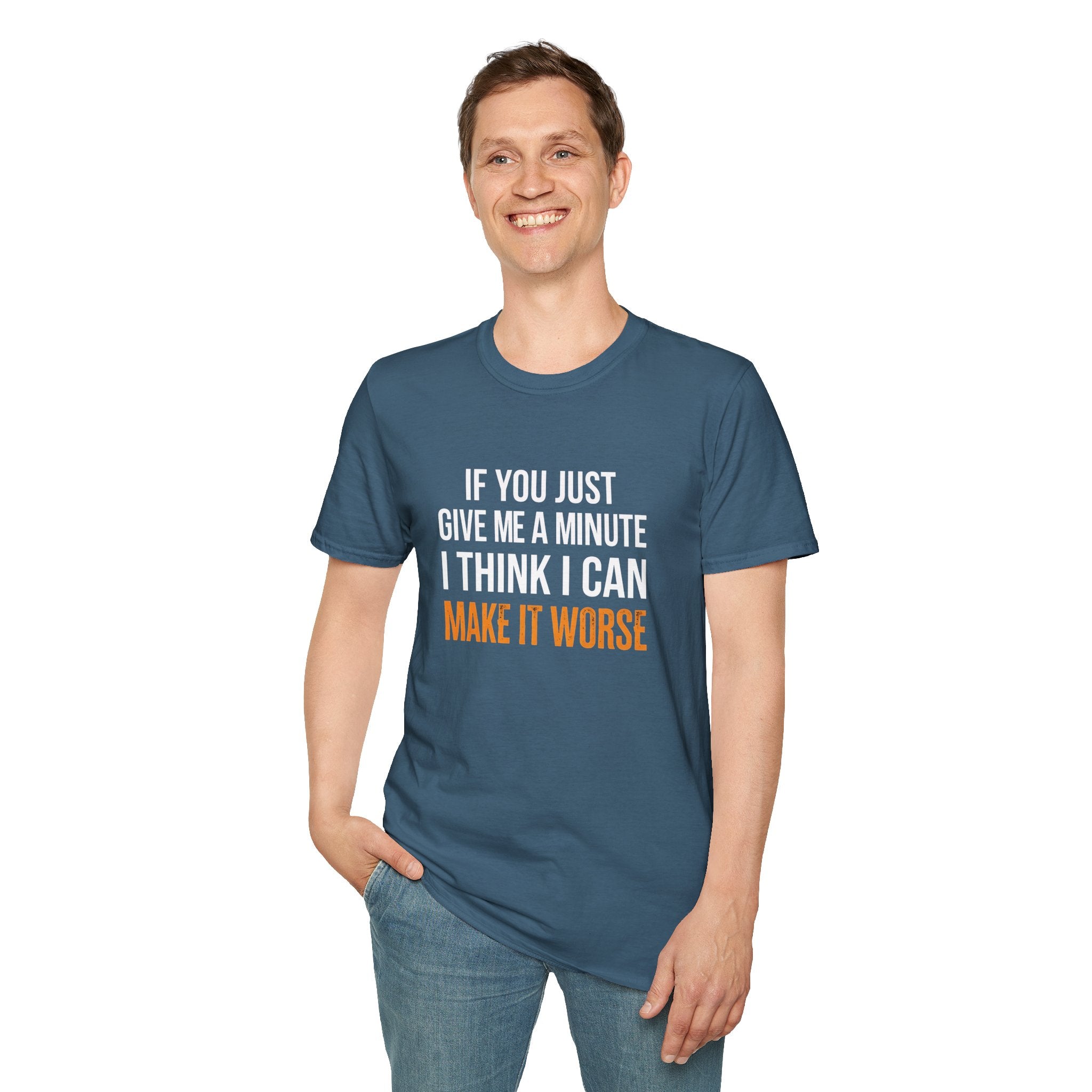 If You Give Me A Minute I Can Make It Worse T-Shirt — Funny Sarcastic Gift for Her