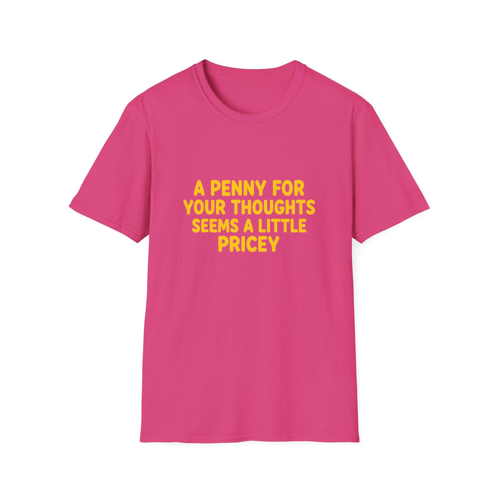 A Penny For Your Thoughts Seems a Little Pricey T-Shirt — Funny Sarcastic Gift for Her