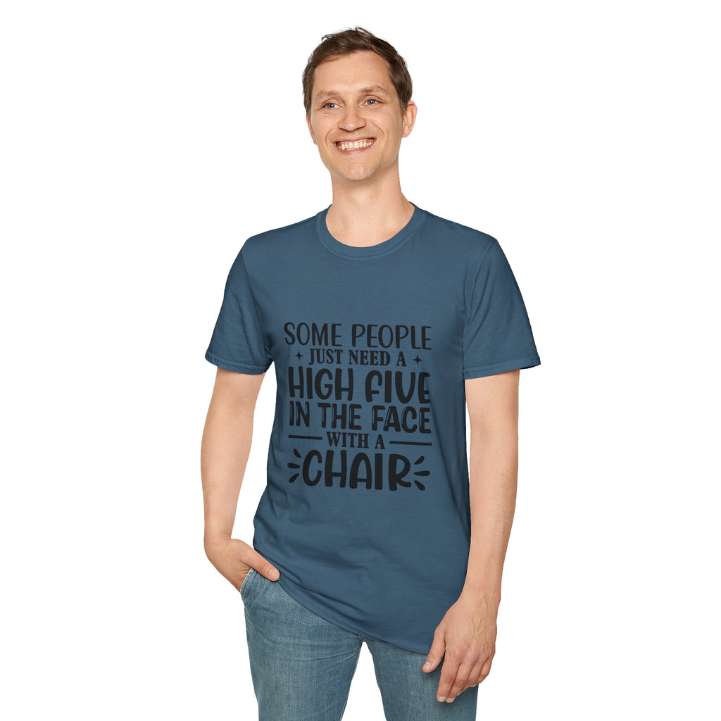 Some People Just Need a High Five in the Face with a Chair T-Shirt — Funny Sarcastic Graphic Tee