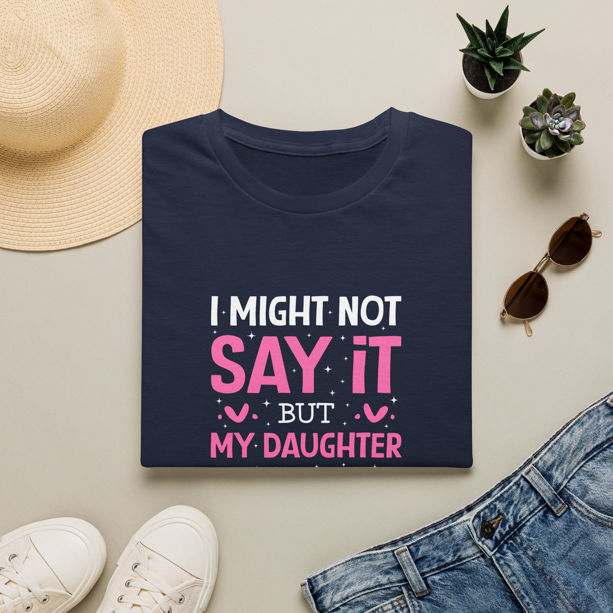 I Might Not Say It But My Daughter Will T-Shirt — Funny Mom Gift Sarcastic Graphic Tee