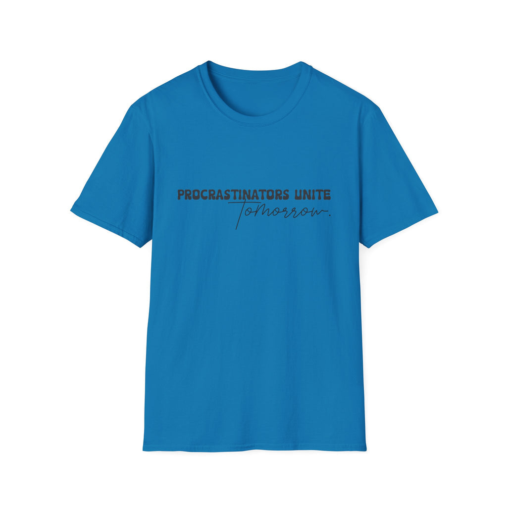 Procrastinators Unite Tomorrow T-Shirt — Funny Sarcastic Gift for Her Casual Tee