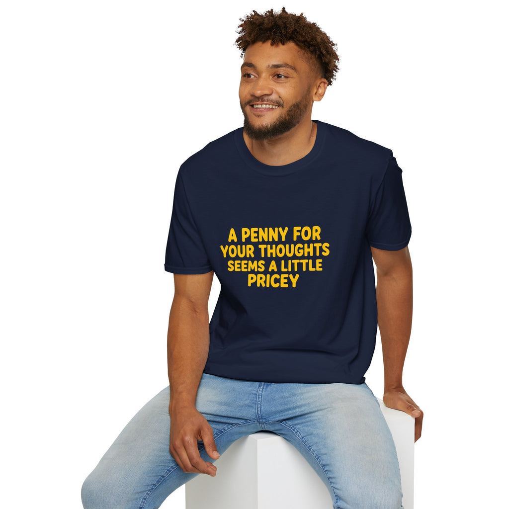 A Penny For Your Thoughts Seems a Little Pricey T-Shirt — Funny Sarcastic Gift for Her