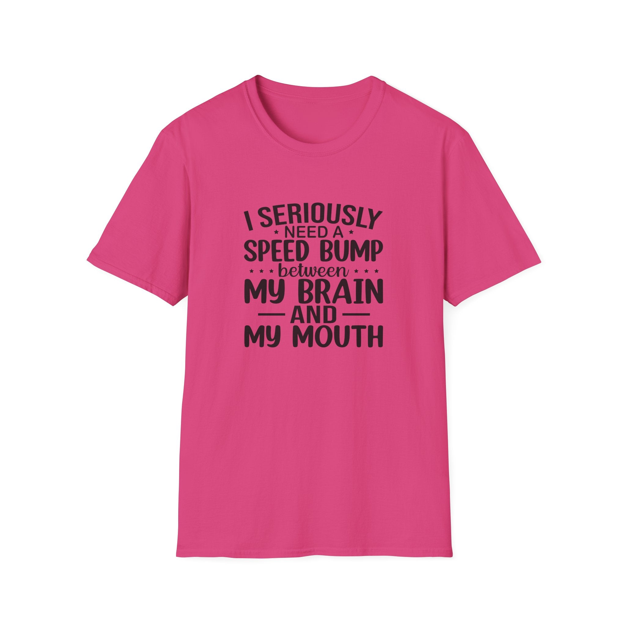 I Seriously Need a Speed Bump Between My Brain and My Mouth T-Shirt — Funny Sarcastic Gift for Her Graphic Tee