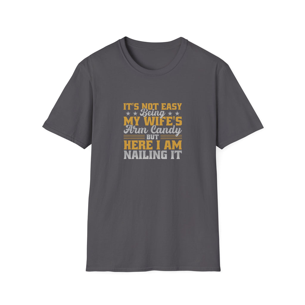It's Not Easy Being My Wife's Arm Candy T-Shirt — Funny Husband Gift Couples Tee