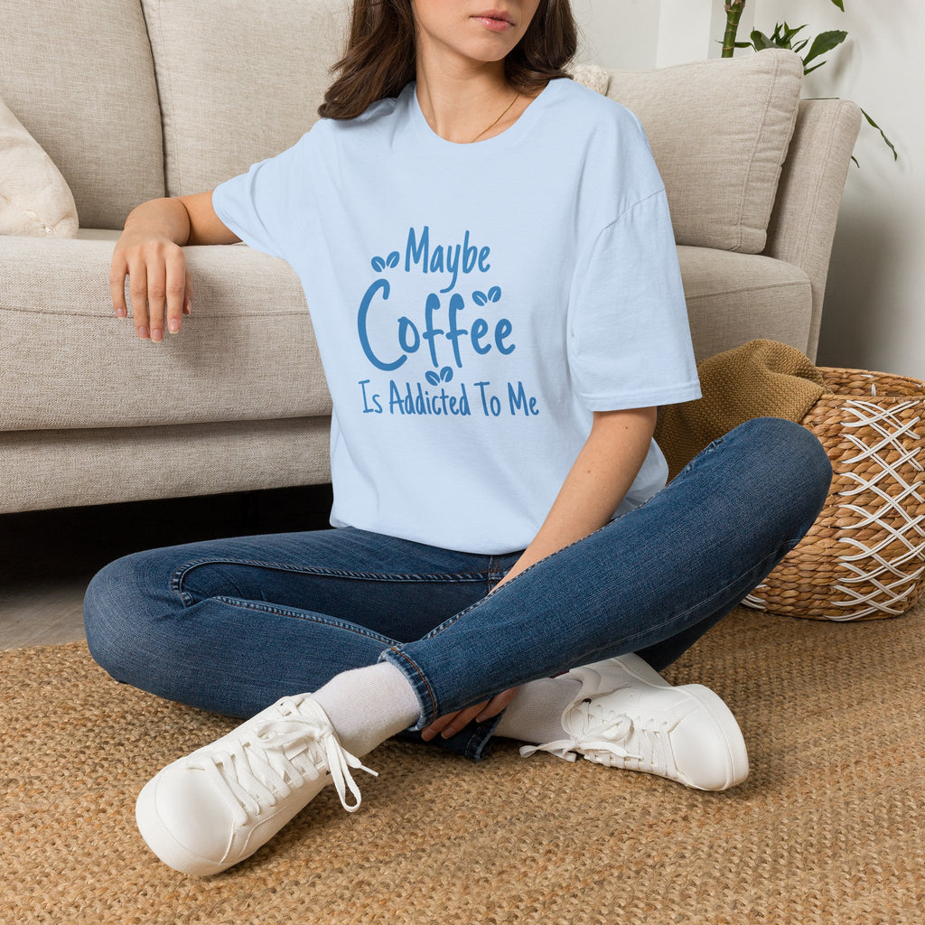 Maybe Coffee Is Addicted to Me T-Shirt — Funny Coffee Lover Gift for Her Graphic Tee