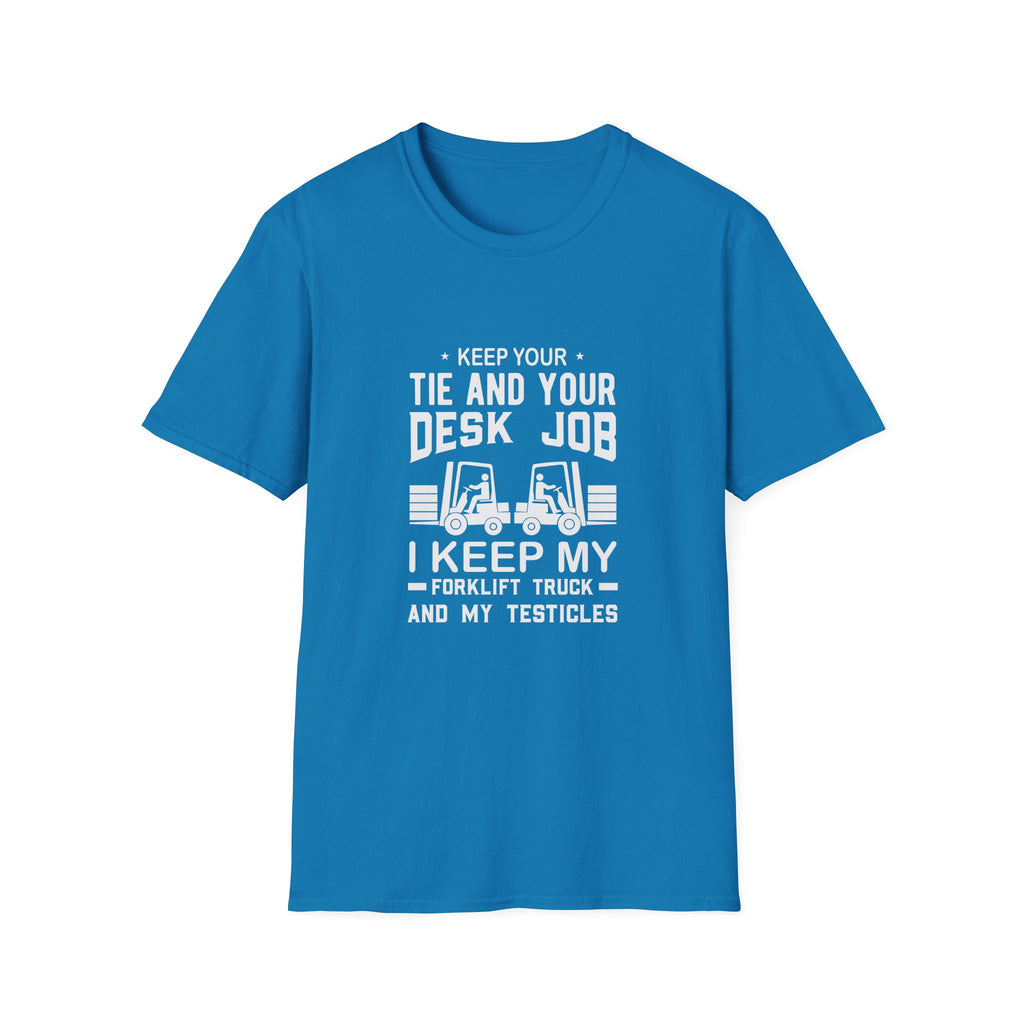 Keep Your Tie and Your Desk Job — Funny Forklift Truck T-Shirt