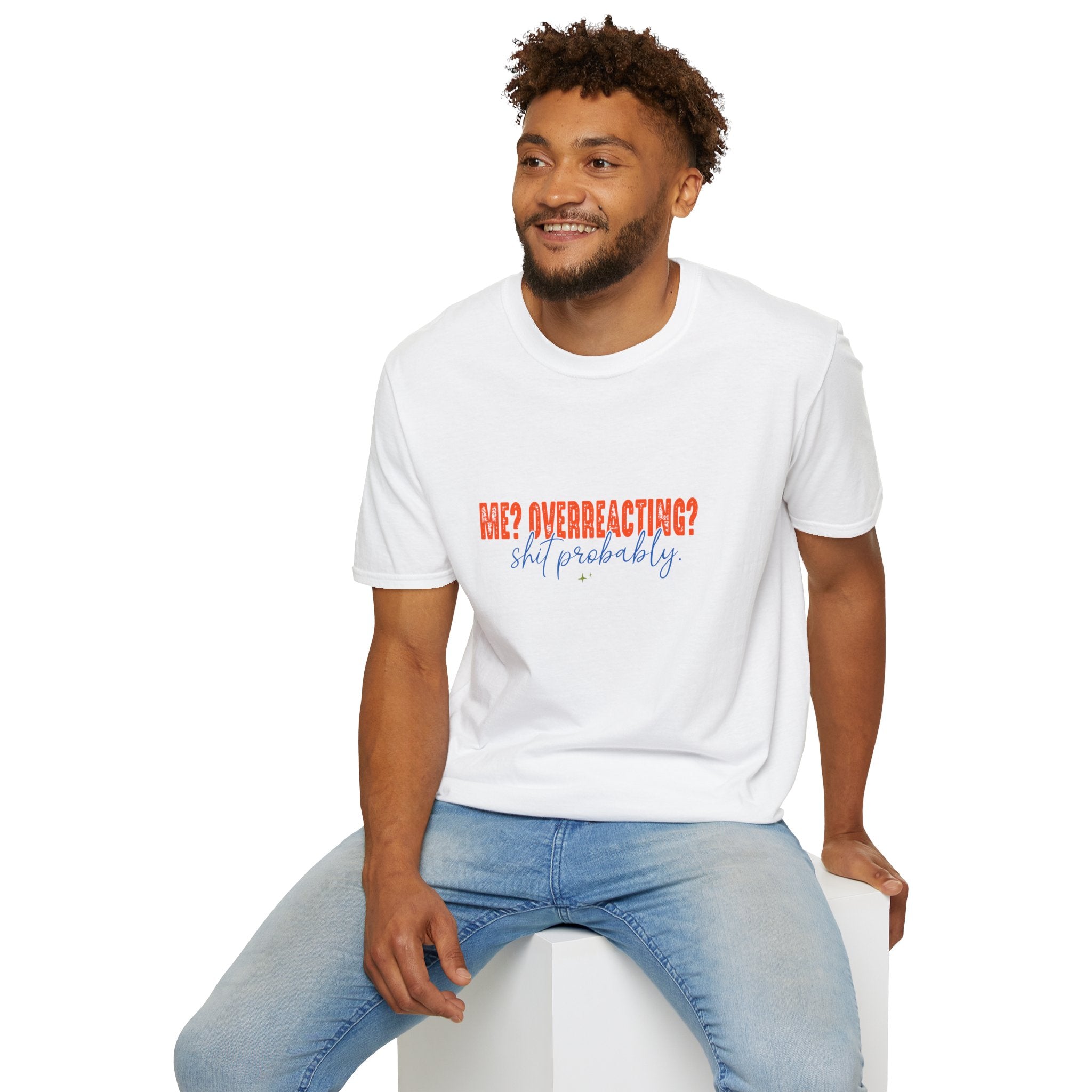 Me Overreacting Shit Probably T-Shirt — Funny Sarcastic Gift for Her Humor Graphic Tee