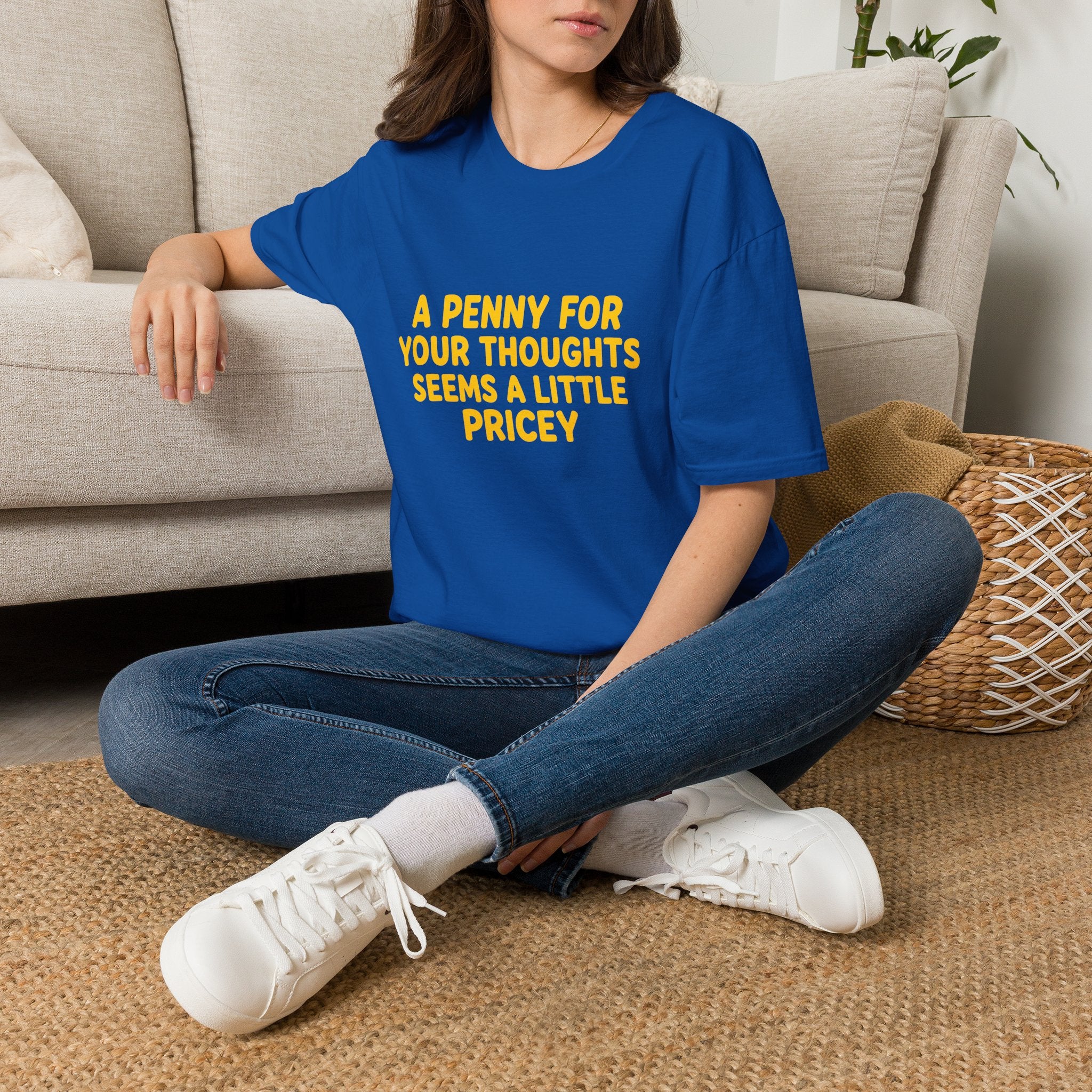A Penny For Your Thoughts Seems a Little Pricey T-Shirt — Funny Sarcastic Gift for Her