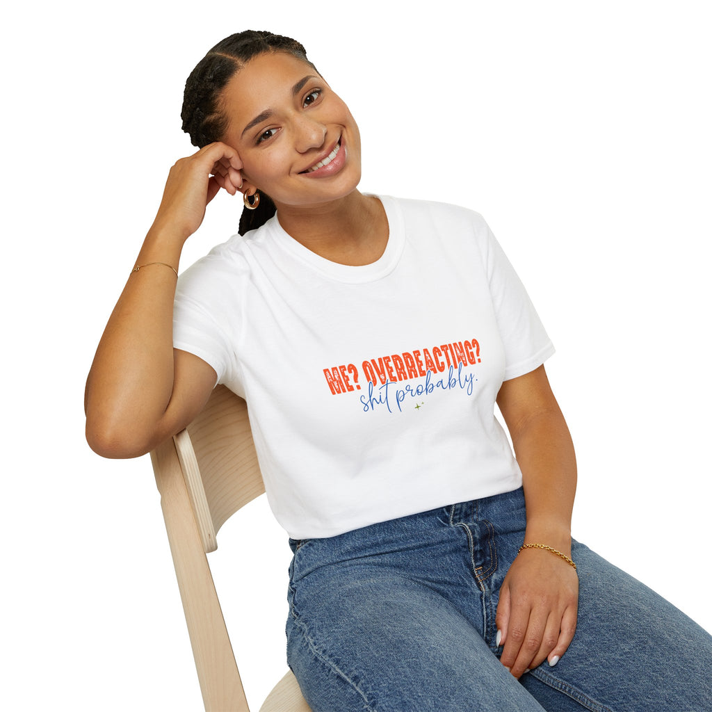 Me Overreacting Shit Probably T-Shirt — Funny Sarcastic Gift for Her Humor Graphic Tee